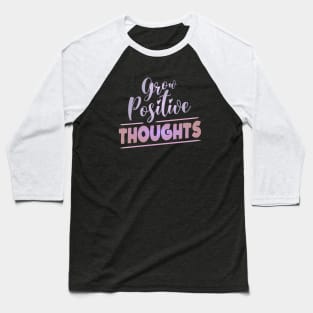 Grow Positive Thoughts | Higher Self Baseball T-Shirt